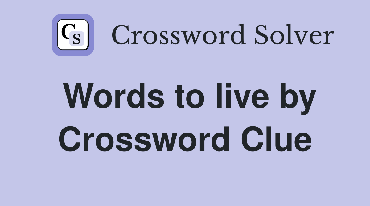 Words to live by Crossword Clue Answers Crossword Solver
